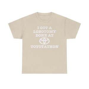I Got A Lobotomy At Toyotathon Car Parody Meme Graphic T-Shirt